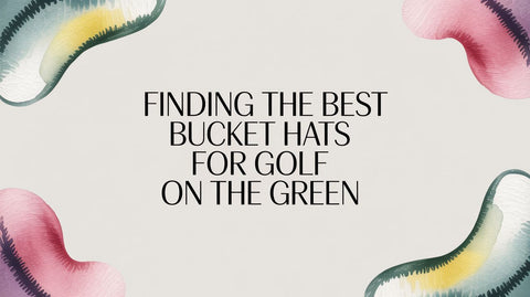 Finding the Best Bucket Hats for Golf on the Green