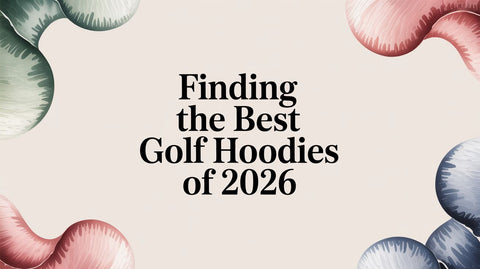 Finding the Best Golf Hoodies of 2026