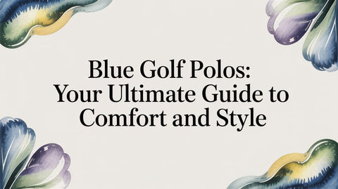 Blue golf polos: Your Ultimate Guide to Comfort and Style