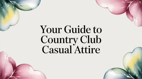 Your Guide to Country Club Casual Attire