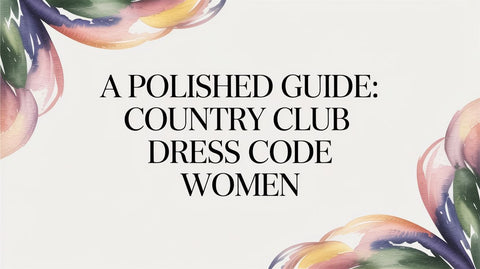 A Polished Guide: country club dress code women