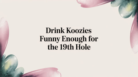 Drink Koozies Funny Enough for the 19th Hole