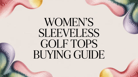 Women's Sleeveless Golf Tops Buying Guide