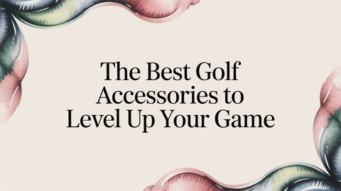 The Best Golf Accessories to Level Up Your Game