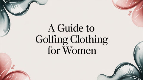 A Guide to Golfing Clothing for Women