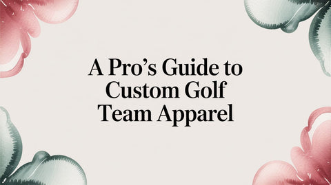 A Pro's Guide to Custom Golf Team Apparel