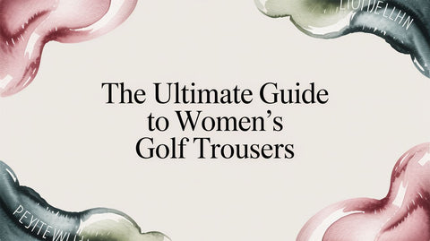 The Ultimate Guide to Women's Golf Trousers