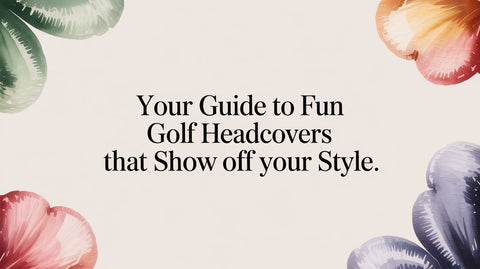 Your Guide to Fun Golf Headcovers That Show Off Your Style