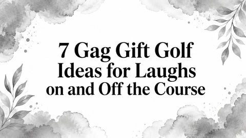 7 Gag Gift Golf Ideas for Laughs on and Off the Course