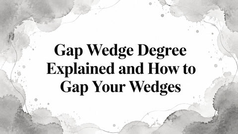 Gap Wedge Degree Explained and How to Gap Your Wedges