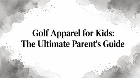 Golf Apparel for Kids: The Ultimate Parent's Guide