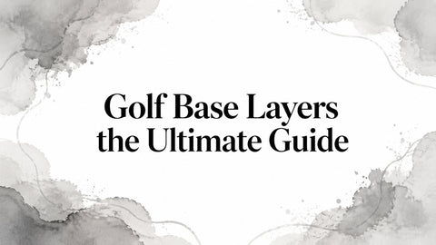 Golf Base Layers the Ultimate Guide