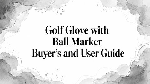 Golf Glove with Ball Marker Buyer’s and User Guide