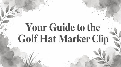 Your Guide to the Golf Hat Marker Clip