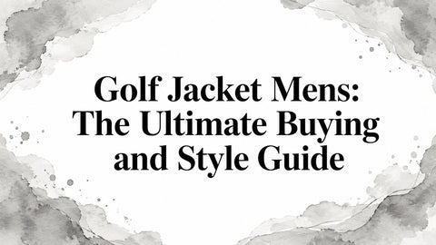 Golf Jacket Mens: The Ultimate Buying and Style Guide