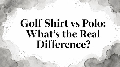 Golf Shirt vs Polo: What's the Real Difference?
