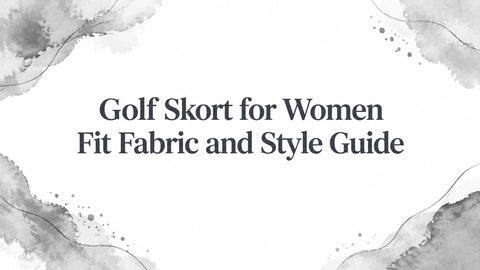 Golf Skort for Women Fit Fabric and Style Guide