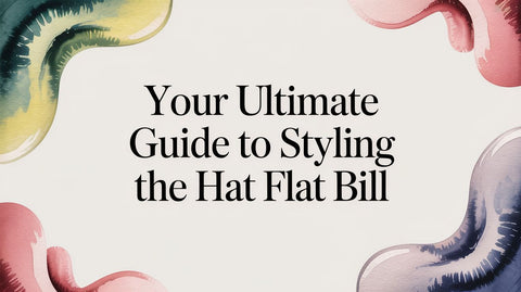 Your Ultimate Guide to Styling the Hat Flat Bill
