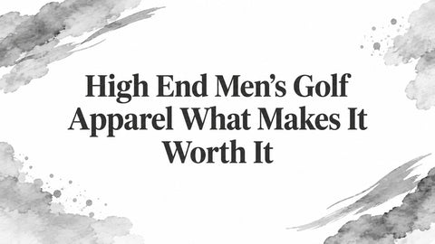 High End Men's Golf Apparel What Makes It Worth It