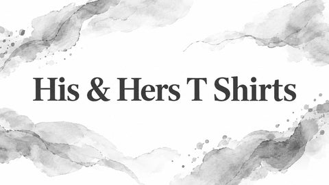 His & Hers T Shirts