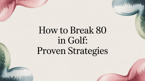 How To Break 80 In Golf: Proven Strategies
