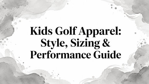 Kids Golf Apparel: Style, Sizing & Performance Guide