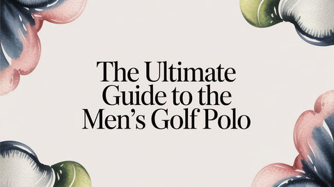 The Ultimate Guide To The Men's Golf Polo