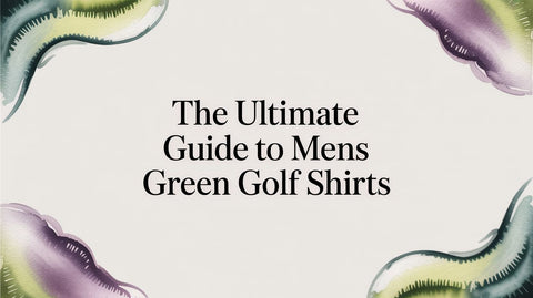The Ultimate Guide to Mens Green Golf Shirts