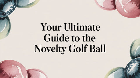 Your Ultimate Guide to the Novelty Golf Ball