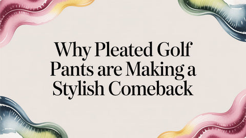 Why Pleated Golf Pants Are Making a Stylish Comeback