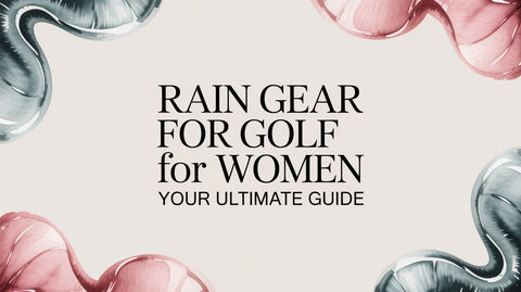 Rain Gear for Golf for Women Your Ultimate Guide