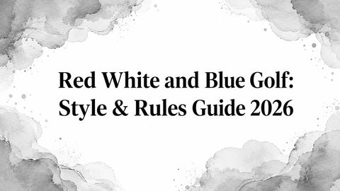 Red White and Blue Golf: Style & Rules Guide 2026