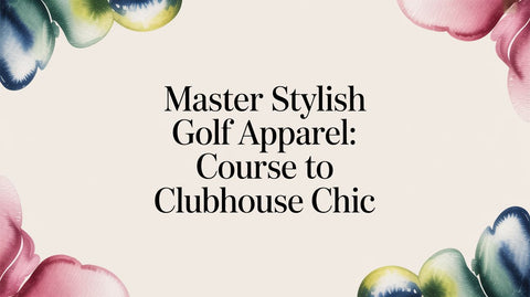 Master Stylish Golf Apparel: Course to Clubhouse Chic