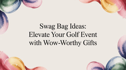 Swag Bag Ideas: Elevate Your Golf Event with Wow-Worthy Gifts