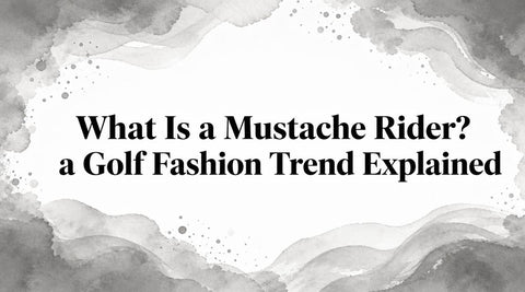 What Is a Mustache Rider? a Golf Fashion Trend Explained