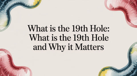 What is the 19th Hole: what is the 19th hole and why it matters