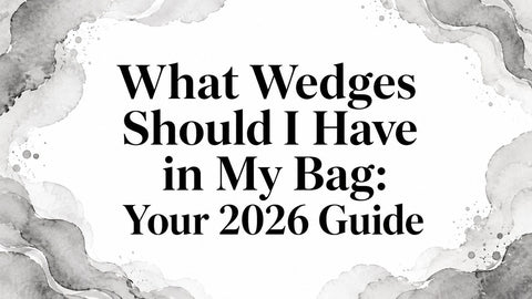 What Wedges Should I Have in My Bag: Your 2026 Guide