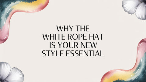 Why the White Rope Hat Is Your New Style Essential
