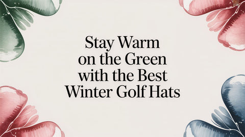Stay Warm on the Green with the Best Winter Golf Hats