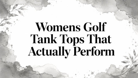 Womens Golf Tank Tops That Actually Perform